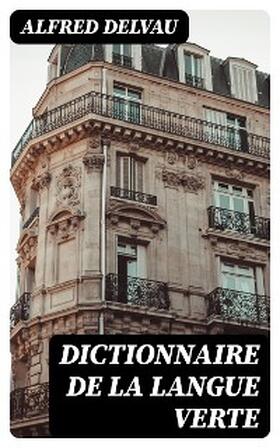 Delvau |  Dictionnaire de la langue verte | eBook | Sack Fachmedien