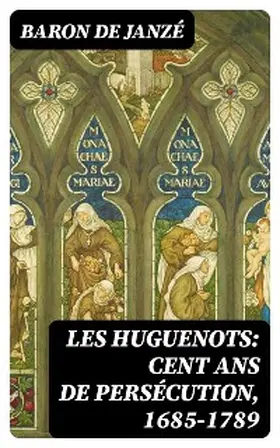 Janzé |  Les Huguenots: Cent ans de persécution, 1685-1789 | eBook | Sack Fachmedien