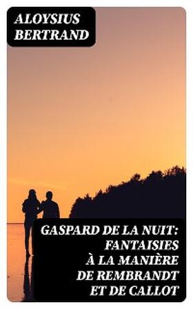 Bertrand |  Gaspard de la nuit: Fantaisies à la manière de Rembrandt et de Callot | eBook | Sack Fachmedien