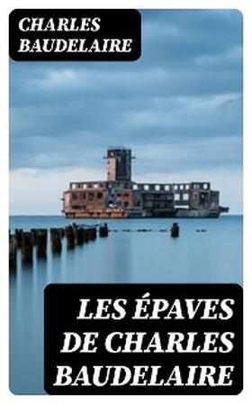 Baudelaire / Poulet-Malassis |  Les épaves de Charles Baudelaire | eBook | Sack Fachmedien