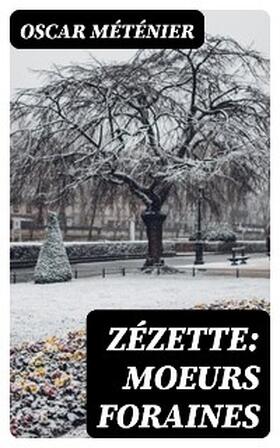 Méténier |  Zézette: moeurs foraines | eBook | Sack Fachmedien