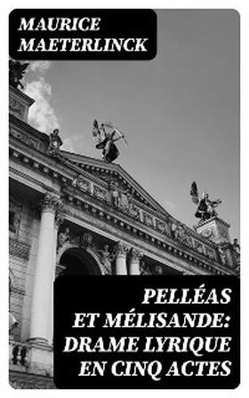 Maeterlinck |  Pelléas et Mélisande: Drame lyrique en cinq actes | eBook | Sack Fachmedien