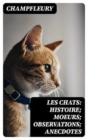 Champfleury / DigiCat |  Les chats: Histoire; Moeurs; Observations; Anecdotes | eBook | Sack Fachmedien