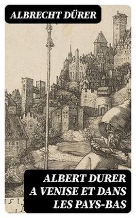 Dürer |  Albert Durer a Venise et dans les Pays-Bas | eBook | Sack Fachmedien
