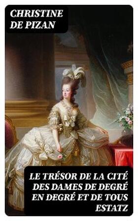 Pizan |  Le trésor de la cité des dames de degré en degré et de tous estatz | eBook | Sack Fachmedien