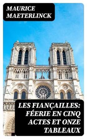 Maeterlinck |  Les fiançailles: Féerie en cinq actes et onze tableaux | eBook | Sack Fachmedien