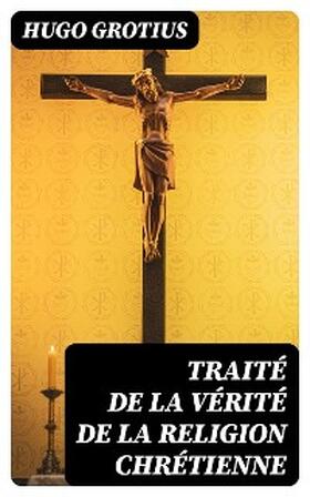 Grotius |  Traité de la Vérité de la Religion Chrétienne | eBook | Sack Fachmedien