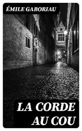 Gaboriau |  La corde au cou | eBook | Sack Fachmedien