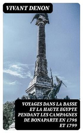 Denon |  Voyages dans la basse et la haute Egypte pendant les campagnes de Bonaparte en 1798 et 1799 | eBook | Sack Fachmedien
