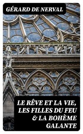 Nerval |  Le rêve et la vie, Les filles du feu & La bohème galante | eBook | Sack Fachmedien