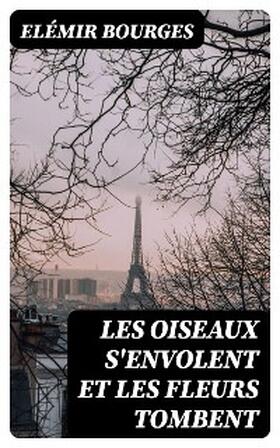 Bourges |  Les oiseaux s'envolent et les fleurs tombent | eBook | Sack Fachmedien