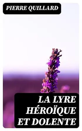 Quillard |  La lyre héroïque et dolente | eBook | Sack Fachmedien