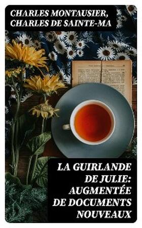 Montausier / Sainte-Ma / Uzanne |  La guirlande de Julie: augmentée de documents nouveaux | eBook | Sack Fachmedien