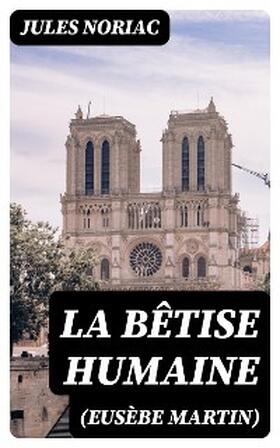 Noriac |  La bêtise humaine (Eusèbe Martin) | eBook | Sack Fachmedien