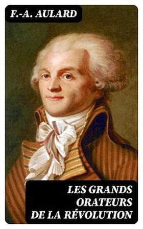 Aulard |  Les grands orateurs de la Révolution | eBook | Sack Fachmedien