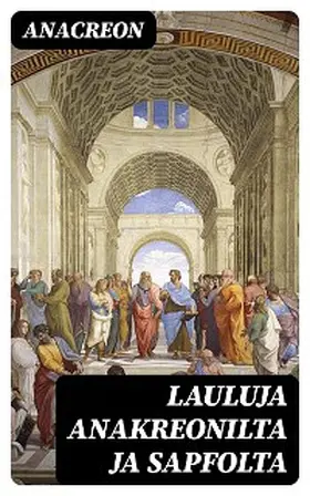 Anacreon |  Lauluja Anakreonilta ja Sapfolta | eBook | Sack Fachmedien