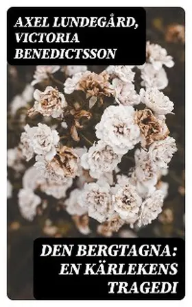 Lundegård / Benedictsson |  Den bergtagna: En kärlekens tragedi | eBook | Sack Fachmedien