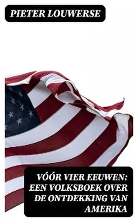 Louwerse |  Vóór vier Eeuwen: Een Volksboek over de Ontdekking van Amerika | eBook | Sack Fachmedien