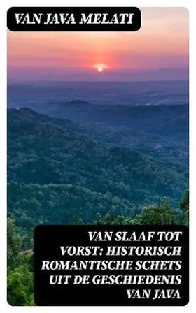 Melati |  Van Slaaf tot Vorst: Historisch Romantische Schets uit de Geschiedenis van Java | eBook | Sack Fachmedien