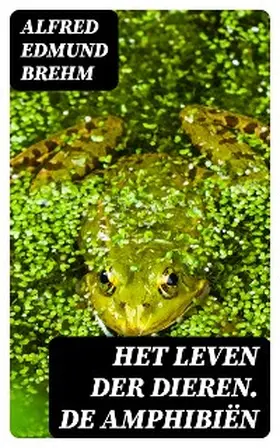 Brehm |  Het Leven der Dieren. De Amphibiën | eBook | Sack Fachmedien