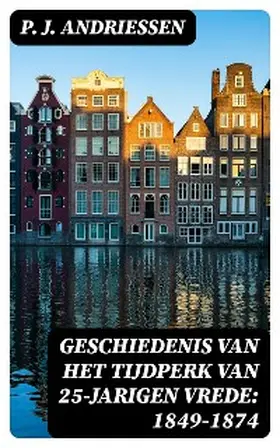 Andriessen |  Geschiedenis van het tijdperk van 25-jarigen vrede: 1849-1874 | eBook | Sack Fachmedien