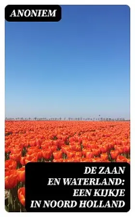 Anoniem |  De Zaan en Waterland: Een kijkje in Noord Holland | eBook | Sack Fachmedien