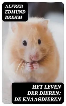 Brehm |  Het Leven der Dieren: De Knaagdieren | eBook | Sack Fachmedien