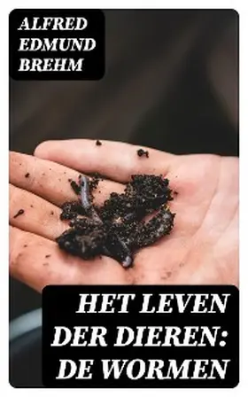 Brehm |  Het Leven der Dieren: De Wormen | eBook | Sack Fachmedien