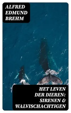 Brehm |  Het Leven der Dieren: Sirenen & Walvischachtigen | eBook | Sack Fachmedien