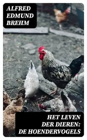 Brehm |  Het Leven der Dieren: De Hoendervogels | eBook | Sack Fachmedien