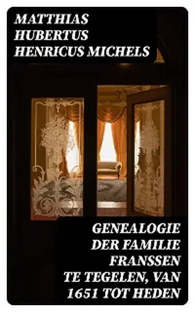 Michels |  Genealogie der familie Franssen te Tegelen, van 1651 tot heden | eBook | Sack Fachmedien