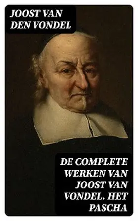 Vondel / Allard |  De complete werken van Joost van Vondel. Het Pascha | eBook | Sack Fachmedien