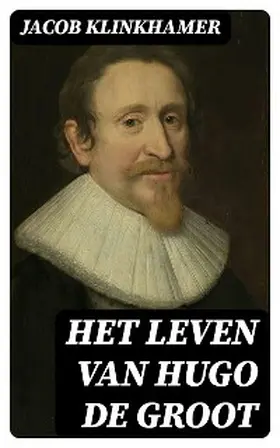 Klinkhamer |  Het leven van Hugo de Groot | eBook | Sack Fachmedien