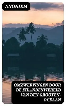 Anoniem |  Omzwervingen door de eilandenwereld van den Grooten-oceaan | eBook | Sack Fachmedien