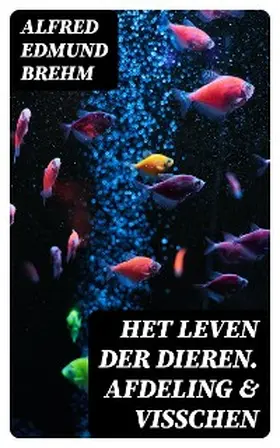 Brehm |  Het Leven der Dieren. Afdeling & Visschen | eBook | Sack Fachmedien