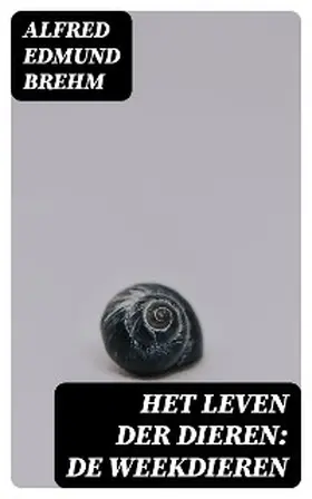 Brehm |  Het Leven der Dieren: De Weekdieren | eBook | Sack Fachmedien