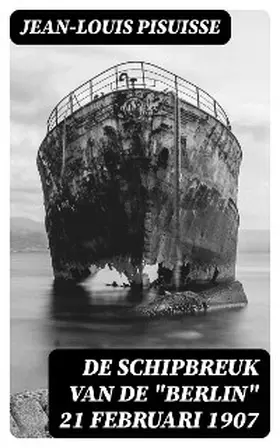 Pisuisse |  De schipbreuk van de "Berlin" 21 Februari 1907 | eBook | Sack Fachmedien