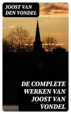 Vondel / Allard |  De complete werken van Joost van Vondel | eBook | Sack Fachmedien
