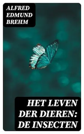 Brehm |  Het Leven der Dieren: De Insecten | eBook | Sack Fachmedien