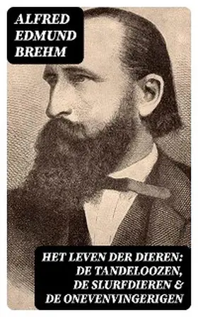 Brehm |  Het Leven der Dieren: De Tandeloozen, De Slurfdieren & De Onevenvingerigen | eBook | Sack Fachmedien