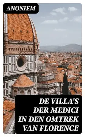 Anoniem / DigiCat |  De Villa's der Medici in den omtrek van Florence | eBook | Sack Fachmedien