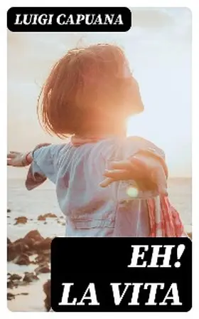 Capuana |  Eh! la vita | eBook | Sack Fachmedien