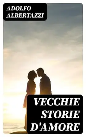 Albertazzi |  Vecchie storie d'amore | eBook | Sack Fachmedien