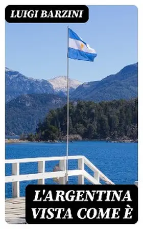 Barzini |  L'Argentina vista come è | eBook | Sack Fachmedien