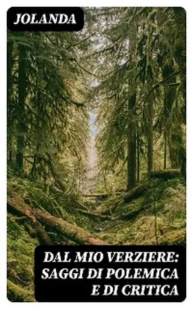 Jolanda / DigiCat |  Dal mio verziere: saggi di polemica e di critica | eBook | Sack Fachmedien