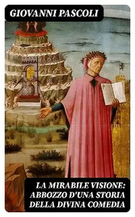 Pascoli |  La mirabile visione: Abbozzo d'una storia della Divina Comedia | eBook | Sack Fachmedien