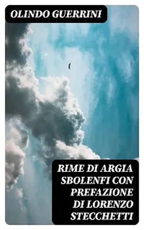 Guerrini |  Rime di Argia Sbolenfi con prefazione di Lorenzo Stecchetti | eBook | Sack Fachmedien