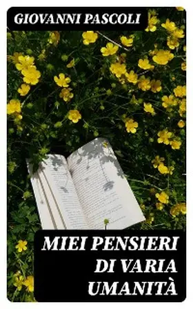 Pascoli |  Miei Pensieri di varia Umanità | eBook | Sack Fachmedien