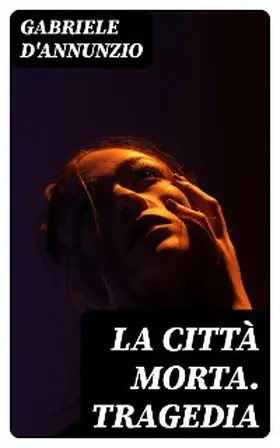 D'Annunzio |  La città morta. Tragedia | eBook | Sack Fachmedien