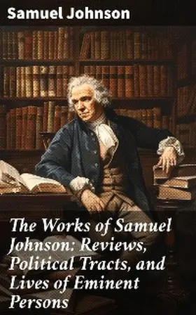 Johnson |  The Works of Samuel Johnson: Reviews, Political Tracts, and Lives of Eminent Persons | eBook | Sack Fachmedien